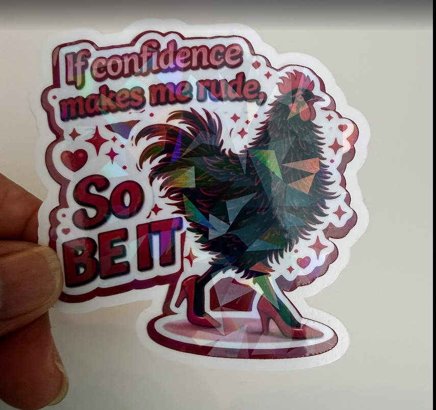 If Confidence Makes Me Rude, So Be It Holographic Sticker
