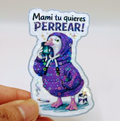 Mami Tu Quieres Perrear! — Goose Holographic Sticker