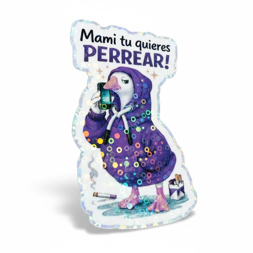 Todo Tumi holographic sticker featuring a goose in a purple hoodie holding a phone with the text Mami tu quieres PERREAR!