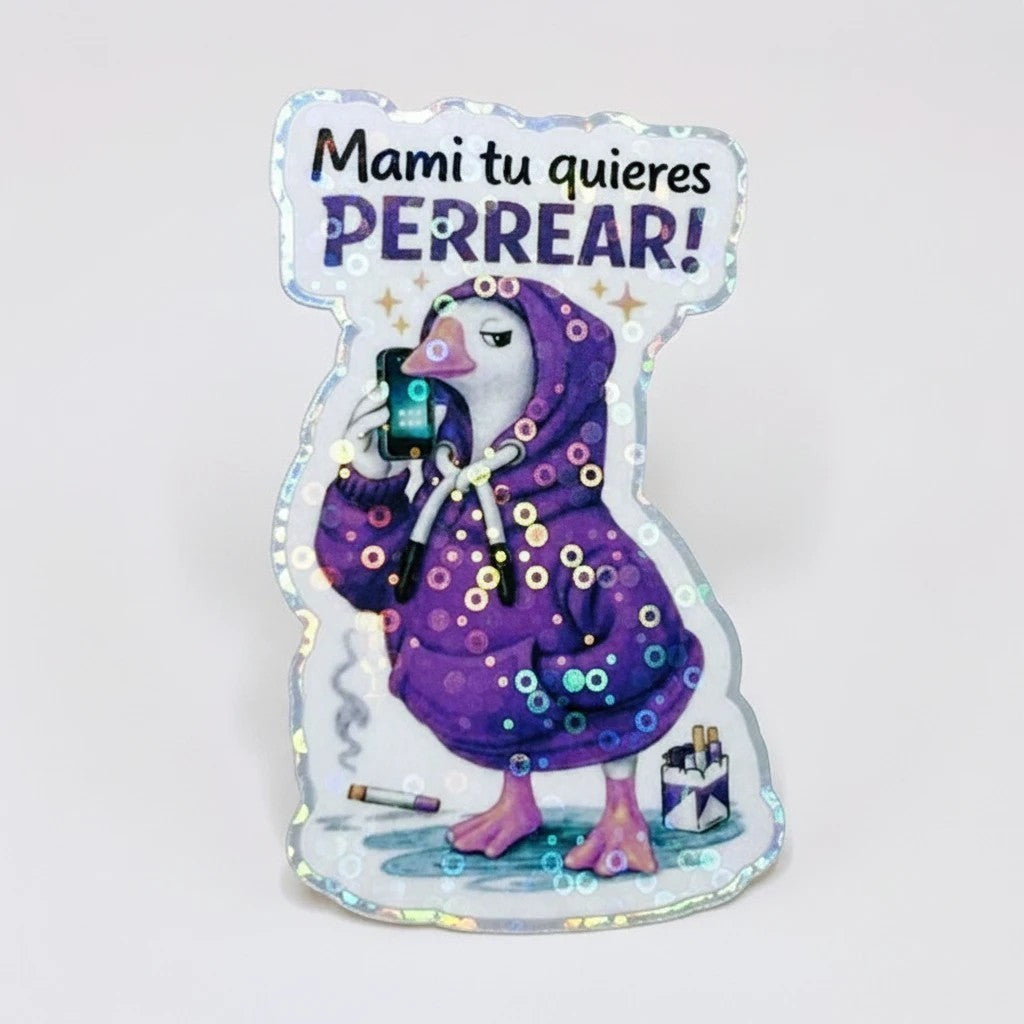 Todo Tumi holographic sticker featuring a goose in a purple hoodie holding a phone with the text Mami tu quieres PERREAR
