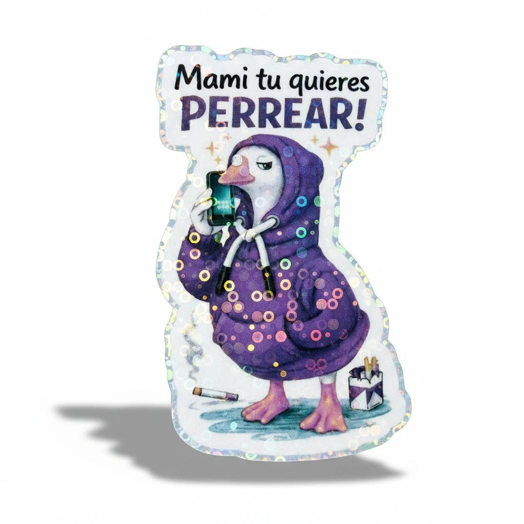 Todo Tumi holographic sticker featuring a goose in a purple hoodie with a phone and cigarette, text Mami tu quieres PERREAR!