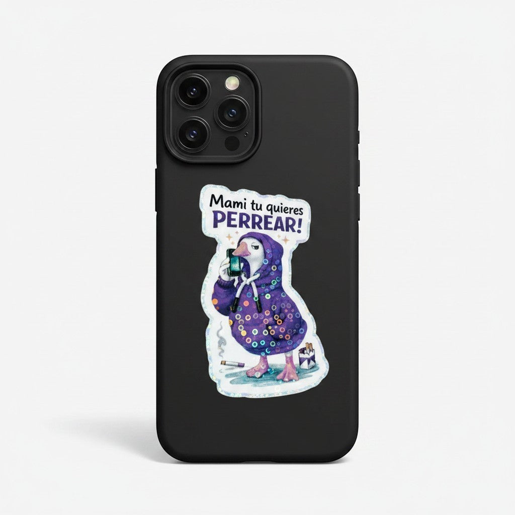 Todo Tumi holographic sticker on a black phone case featuring a goose in a purple hoodie with the text Mami tu quieres PERREAR!